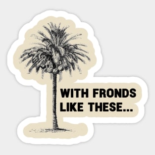 With Fronds Like These... Sticker